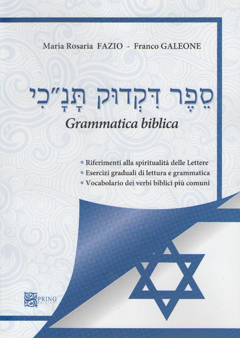 Grammatica ebraica. Riferimenti alla spiritualità delle lettere. Esercizi graduali di letture e grammatica. Vocabolario dei verbi biblici più comuni