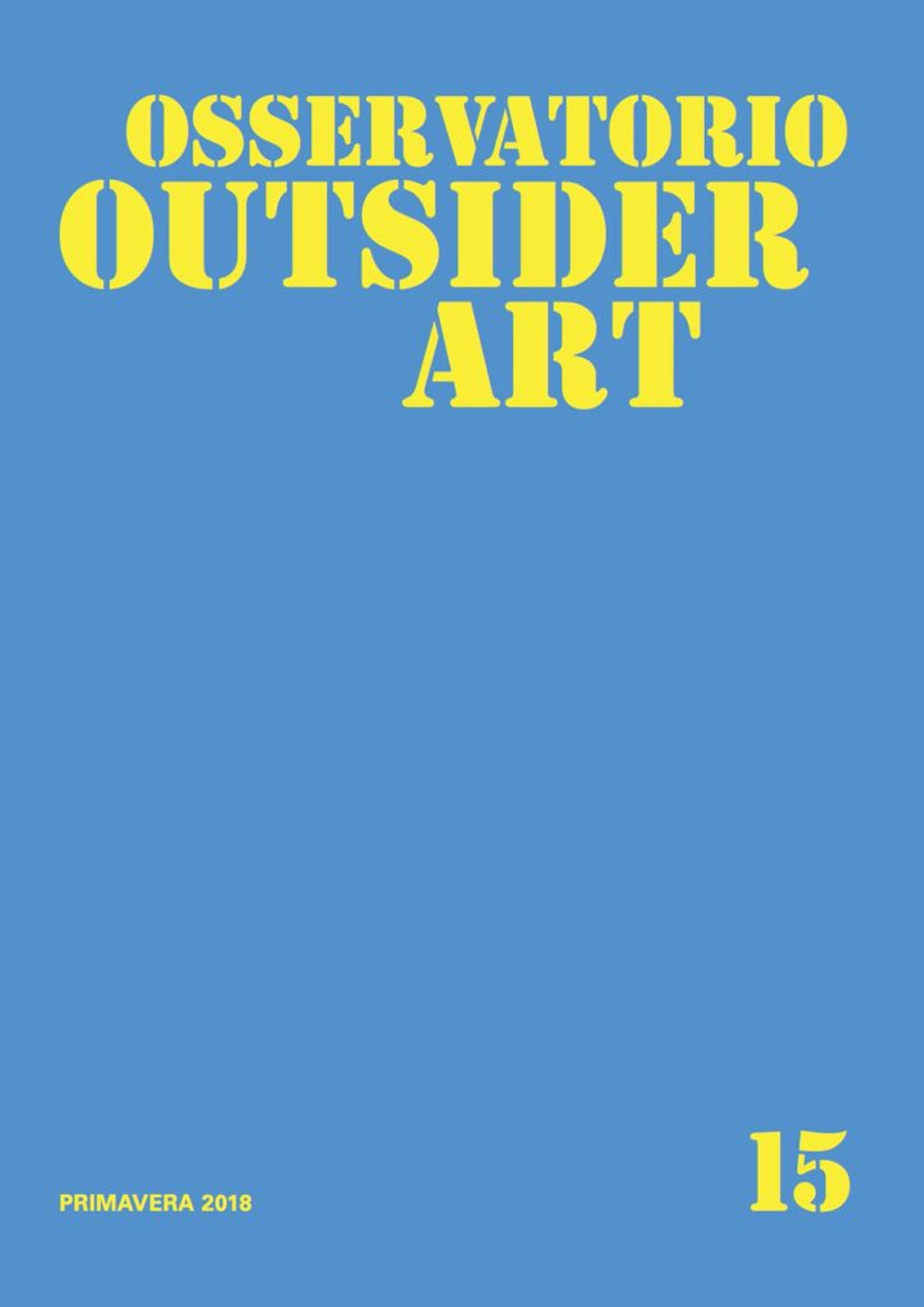 Osservatorio outsider art. Vol. 15: Primavera 2018