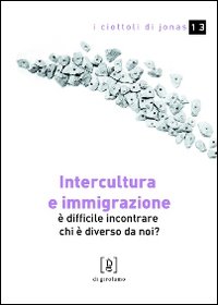 Intercultura e immigrazione. È difficile incontrare chi è diverso da noi?