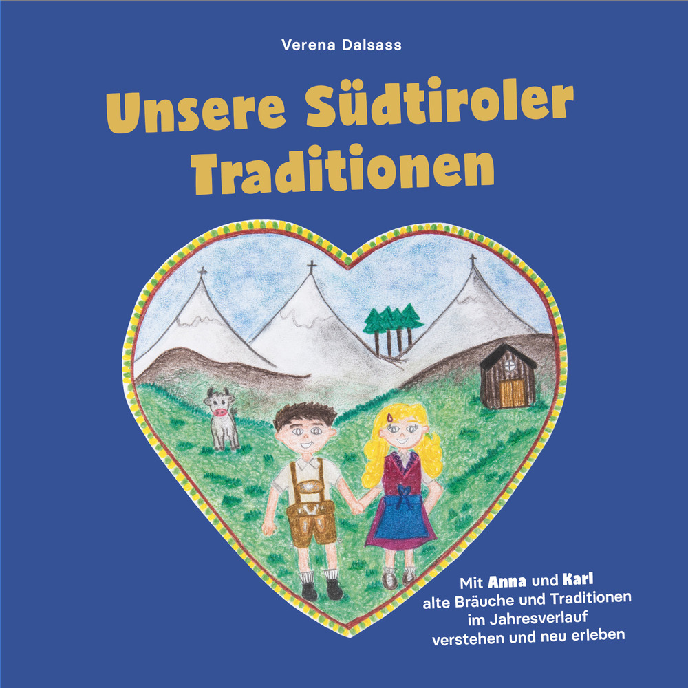 Unsere Südtiroler Traditionen. Mit Anna und Karl alte Bräuche und Traditionen im Jahresverlauf verstehen und neu erleben