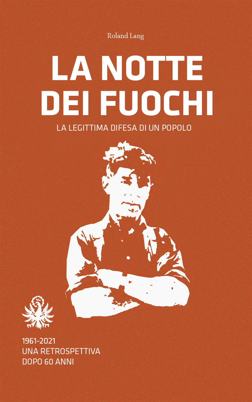 La notte dei fuochi. La legittima difesa di un popolo. 1961-2021. Una retrospettiva dopo 60 anni
