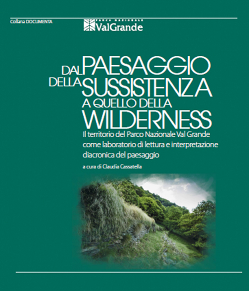 Dal paesaggio della sussistenza a quello della wilderness. Il territorio del Parco Nazionale Val Grande come laboratorio di lettura e interpretazione diacronica del paesaggio