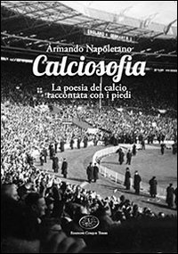Calciosofia. La poesia del calcio raccontata con i piedi