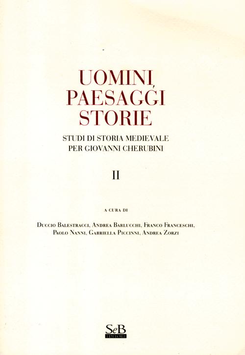 Uomini paesaggi storie. Studi di storia medievale per Giovanni Cherubini. Vol. 2