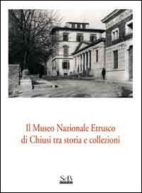 Il Museo nazionale etrusco di Chiusi tra storia e collezioni