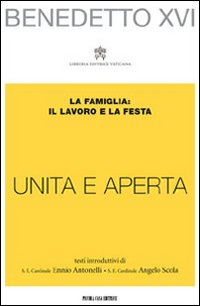 «Unita e aperta». La famiglia: il lavoro e la festa