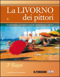La Livorno dei pittori. Vol. 2: I bagni