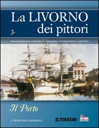La Livorno dei pittori. Vol. 3: Il porto