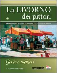 La Livorno dei pittori. Vol. 4: Gente e mestieri