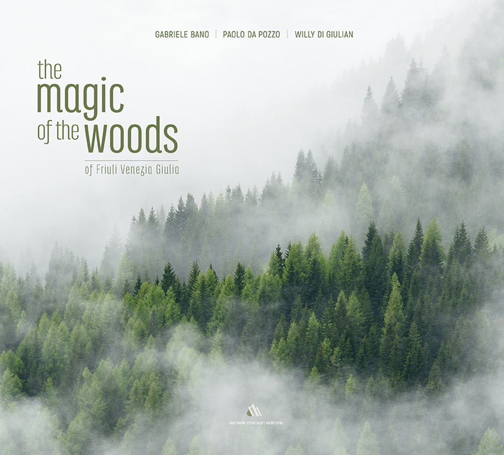 The magic of the woods of Friuli Venezia Giulia. Testo inglese a fronte