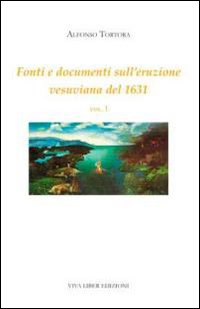 Fonti e documenti sull'eruzione vesuviana del 1631. Vol. 1