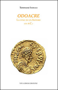 Odoacre. La fine di un impero (476 d.C.)