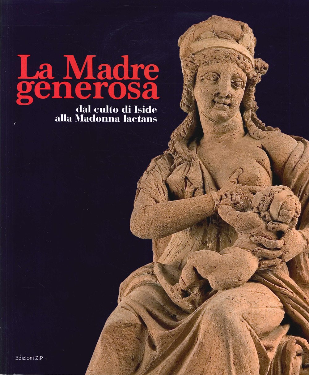 La Madre generosa. Dal culto di Iside alla Madonna lactans