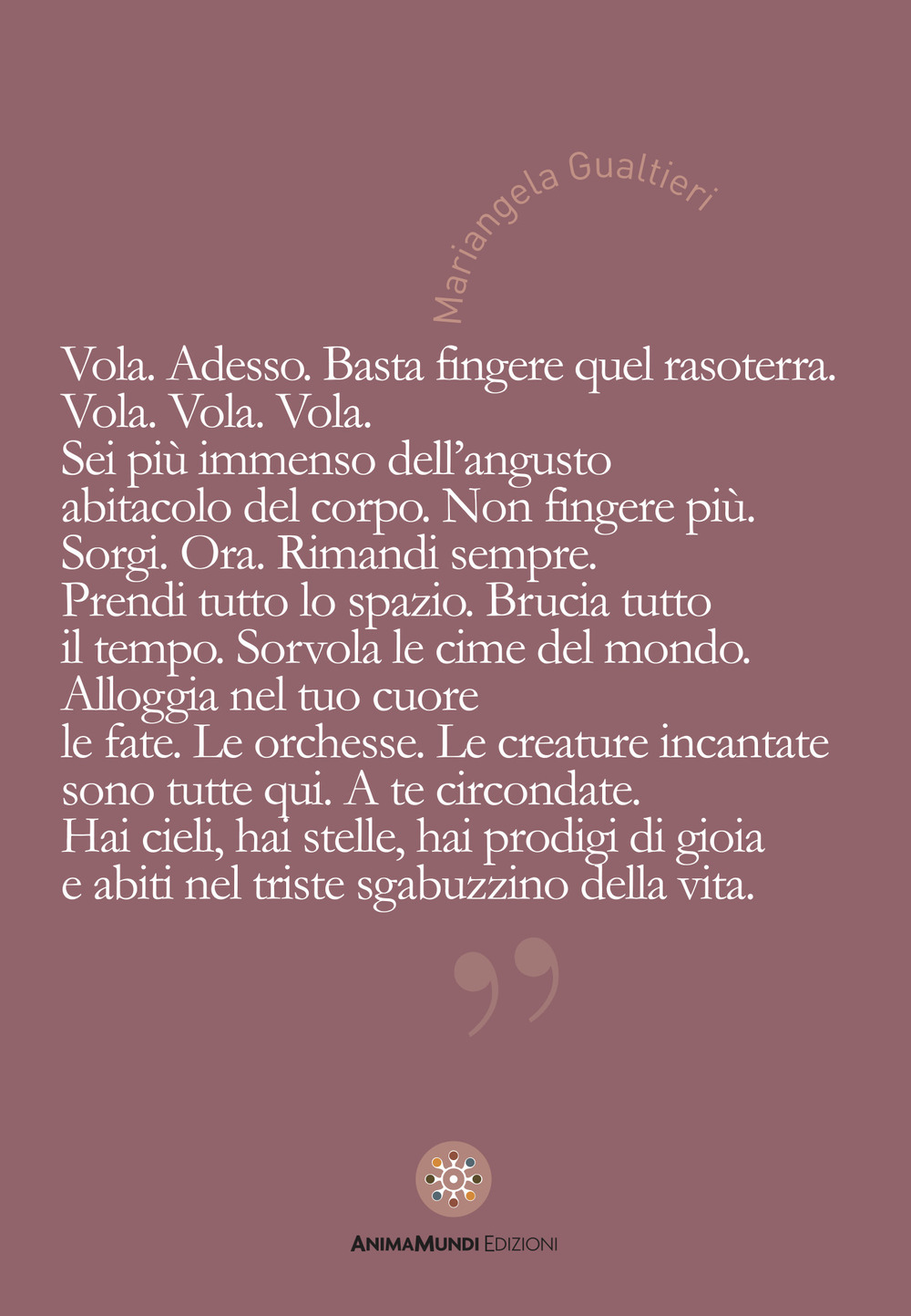 Vola. Adesso. Basta fingere quel rasoterra