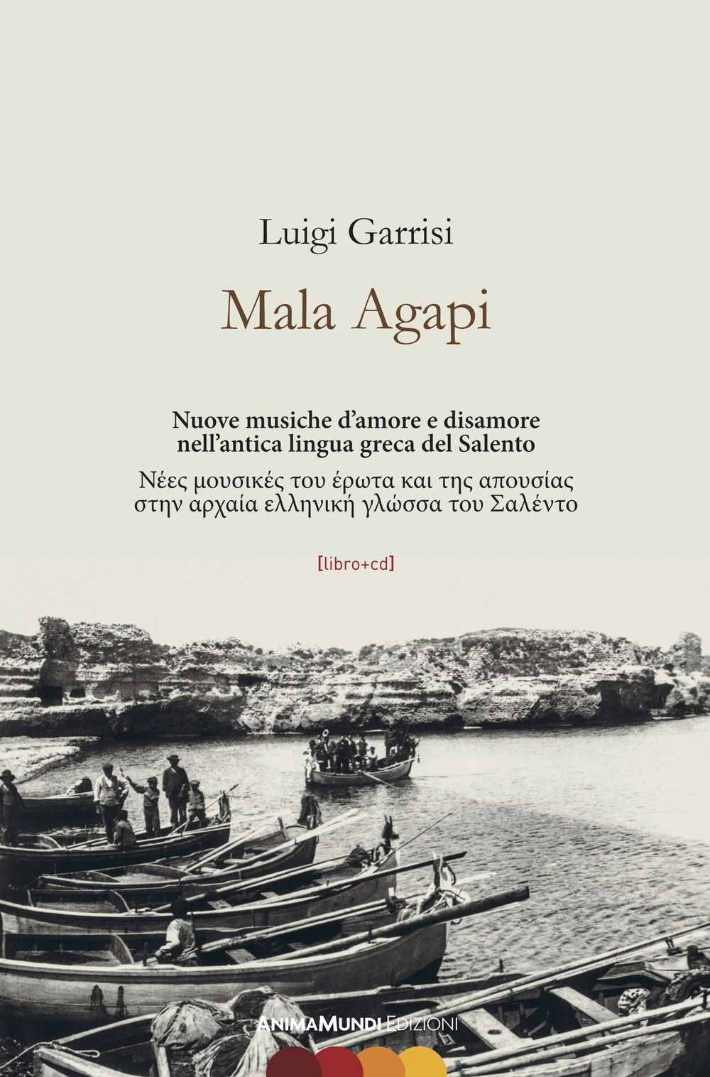 Mala Agapi. Nuove musiche d'amore e disamore nell'antica lingua greca del Salento. Ediz. italiana e greca