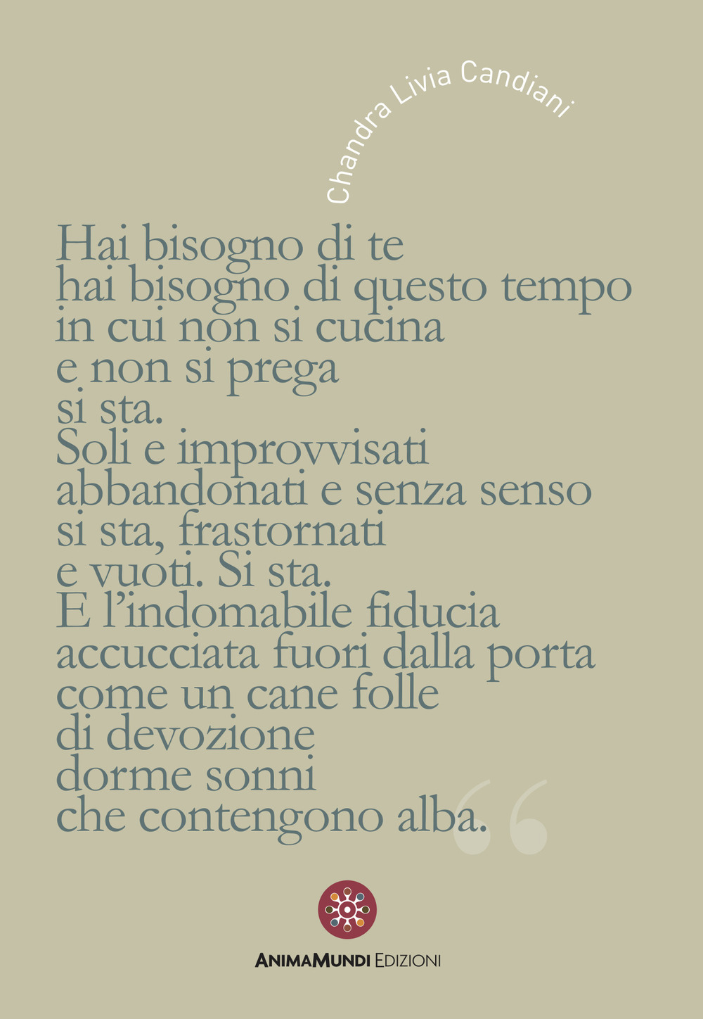 Hai bisogno di te, hai bisogno di questo tempo in cui non si cucina e non si prega, si sta