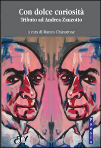 Con dolce curiosità. Tributo ad Andrea Zanzotto
