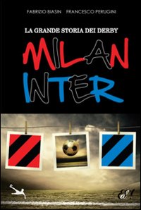 La grande storia dei derby Milan Inter
