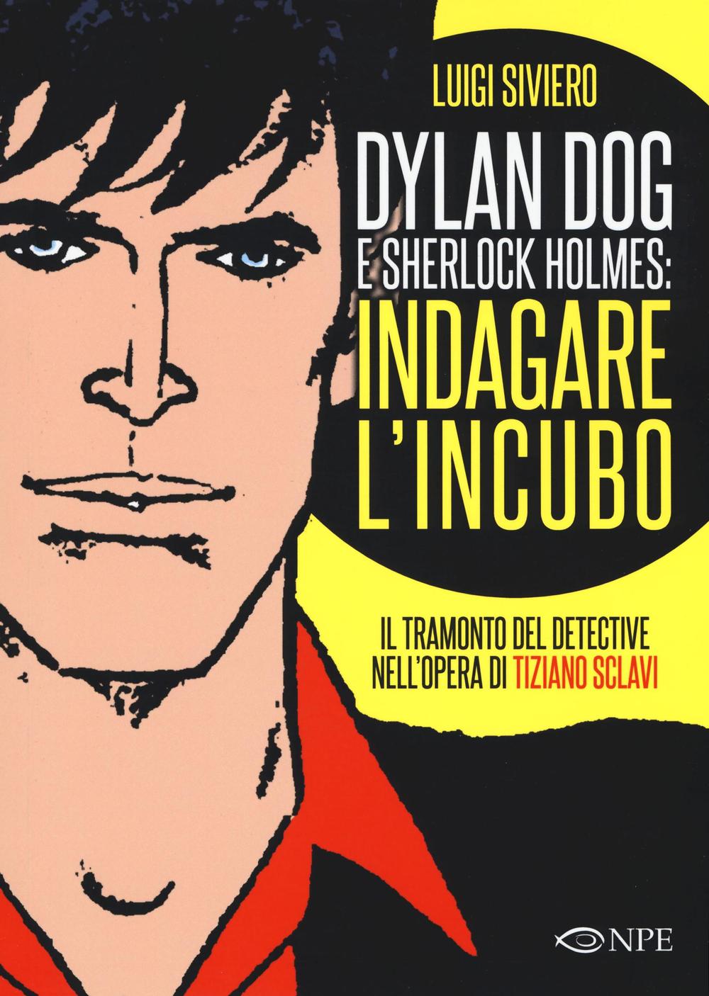 Dylan Dog e Sherlock Holmes: indagare l'incubo. Il tramonto del detective nell'opera di Tiziano Sclavi