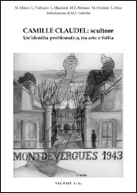 Camille Claudel: scultore. Un'identità problematica tra arte e follia