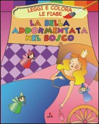 La bella addormentata nel bosco. Leggi e colora le fiabe