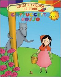 Cappuccetto rosso. Leggi e colora le fiabe
