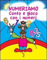 Numeriamo. Conto e gioco con i numeri. Gioca, colora e completa