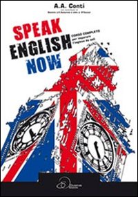 Speak english now. Corso completo per imparare l'inglese da soli