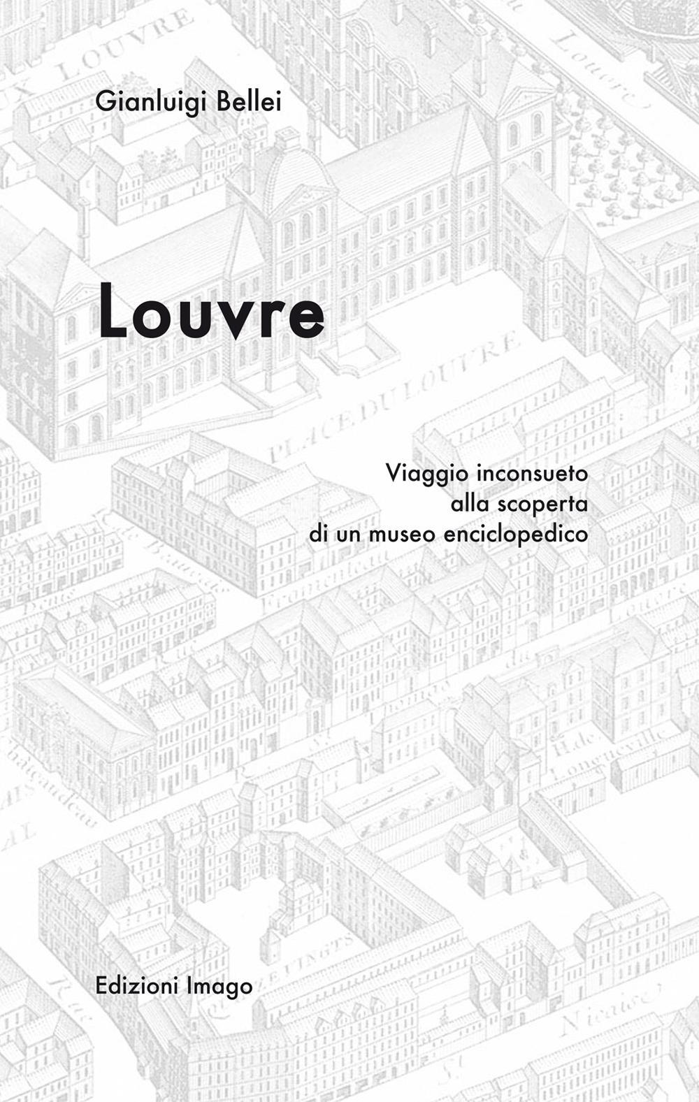 Louvre. Viaggio inconsueto alla scoperta di un museo enciclopedico
