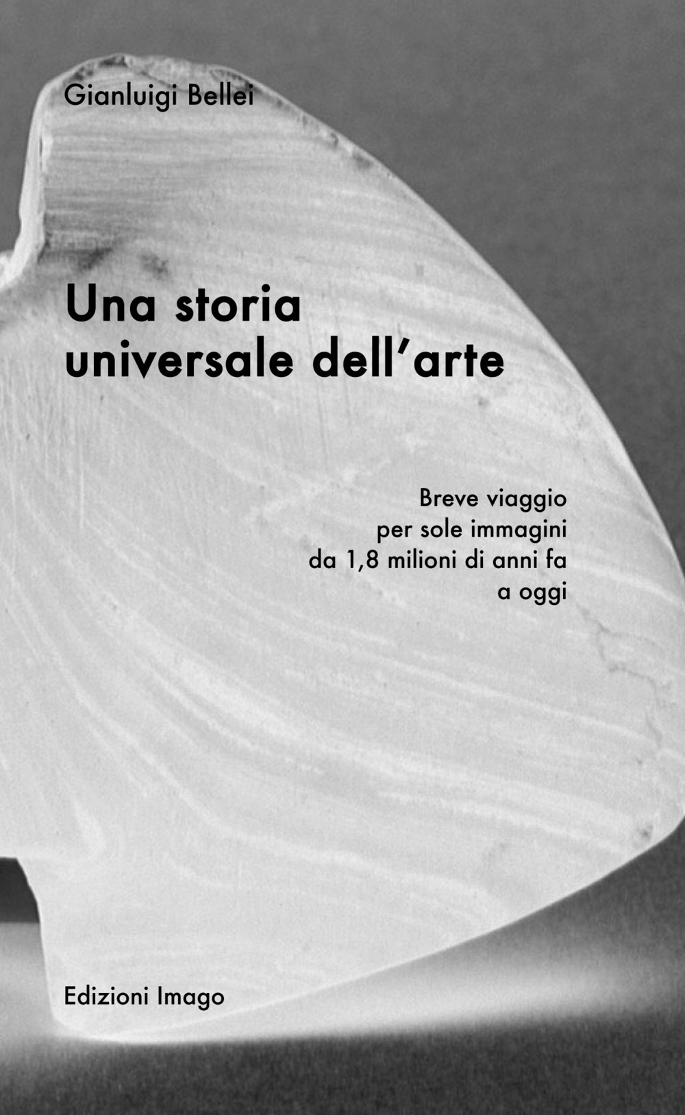 Una storia universale dell'arte. Breve viaggio per sole immagini da 1,8 milioni di anni fa a oggi