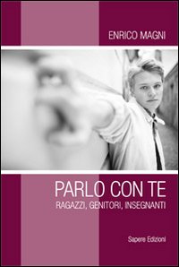 Parlo con te. Ragazzi, genitori, insegnanti
