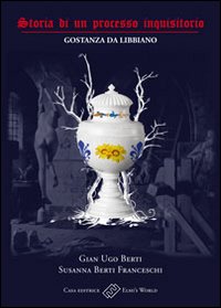 Storia di un processo inquisitorio. Gostanza da Libbiano