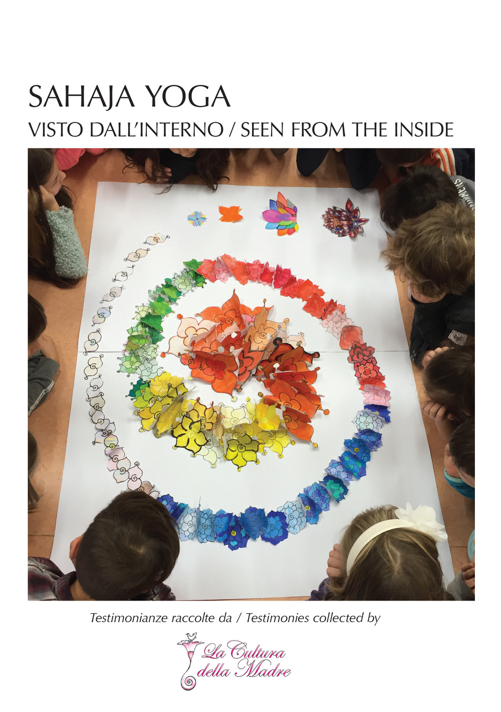 Sahaja Yoga: visto dall'interno. Testimonianze raccolte da: La Cultura della Madre-Seen from the inside. Testimonies collected by: La Cultura della Madre