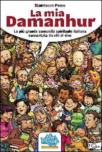 La mia Damanhur. La più grande comunità spirituale italiana raccontata da chi ci vive
