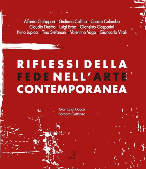 Riflessi della fede nell'arte contemporanea. Catalogo della mostra (Lecco, 8 giugno-8 settembre 2013)