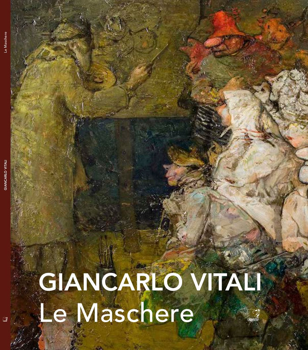 Le maschere. Giancarlo Vitali. Catalogo della mostra (Varenna, 7-28 settembre 2014)