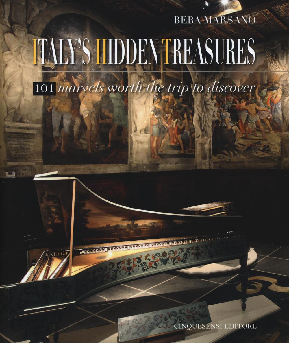 Italy's hidden treasures. 101 marvels worth the trip to discover. Vol. 1