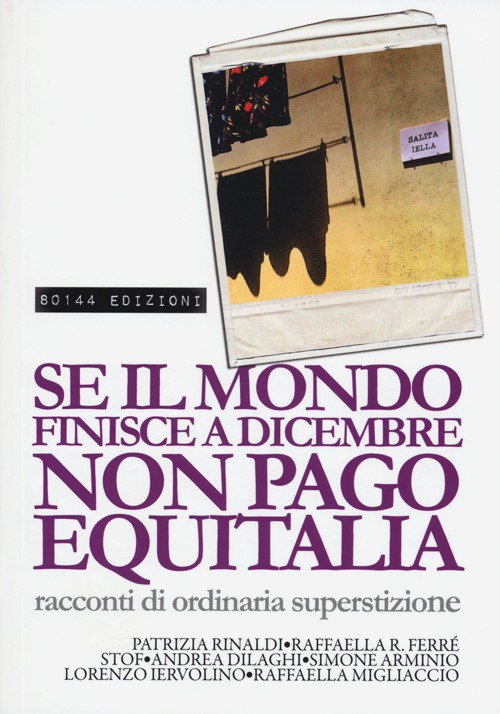 Se il mondo finisce a dicembre non pago Equitalia. Racconti di ordinaria superstizione