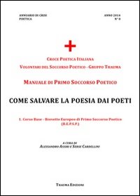 Manuale di primo soccorso poetico. Come salvare la poesia dai poeti