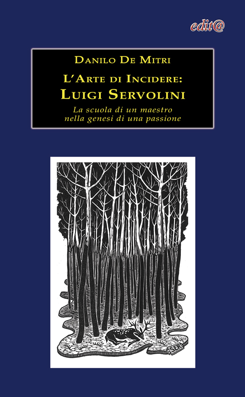 L'arte di incidere. Luigi Servolini. La scuola di un maestro nella genesi di una passione