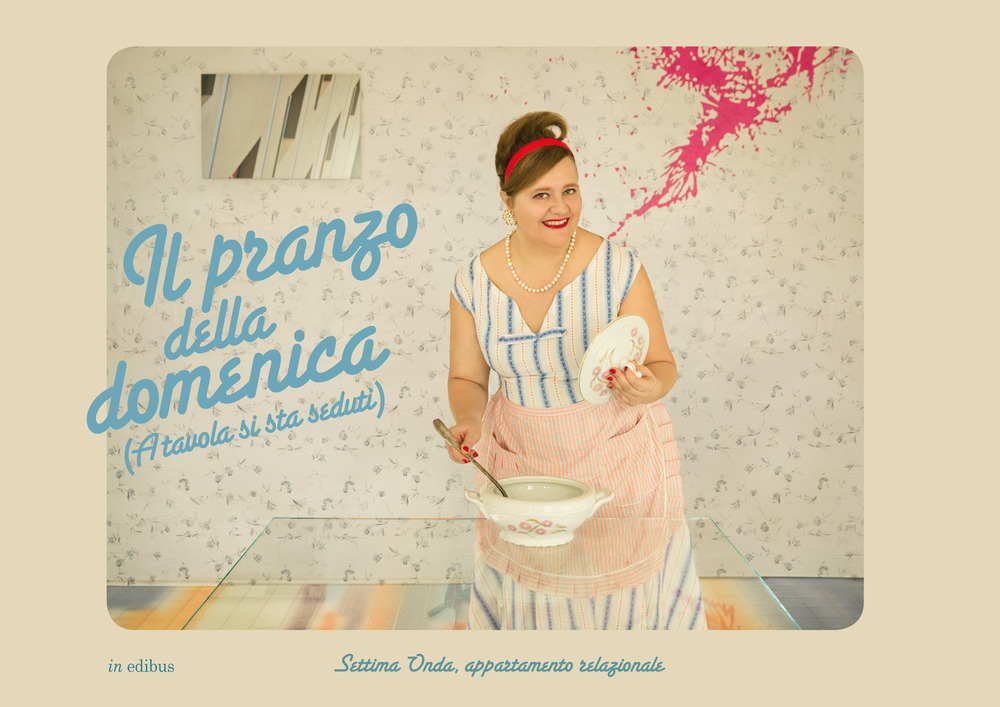 Il pranzo della domenica (A tavola si sta seduti). Settima Onda, appartamento relazionale