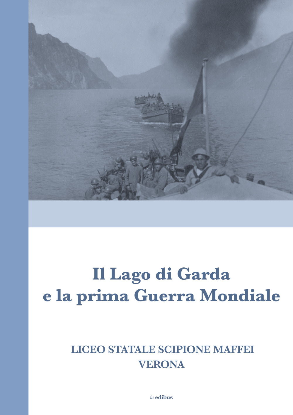 La Grande Guerra sul Garda orientale. Operazioni belliche e vicende militari sul lago e l'entroterra montano