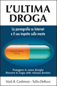 L'ultima droga. La pornografia su Internet e il suo impatto sulla mente
