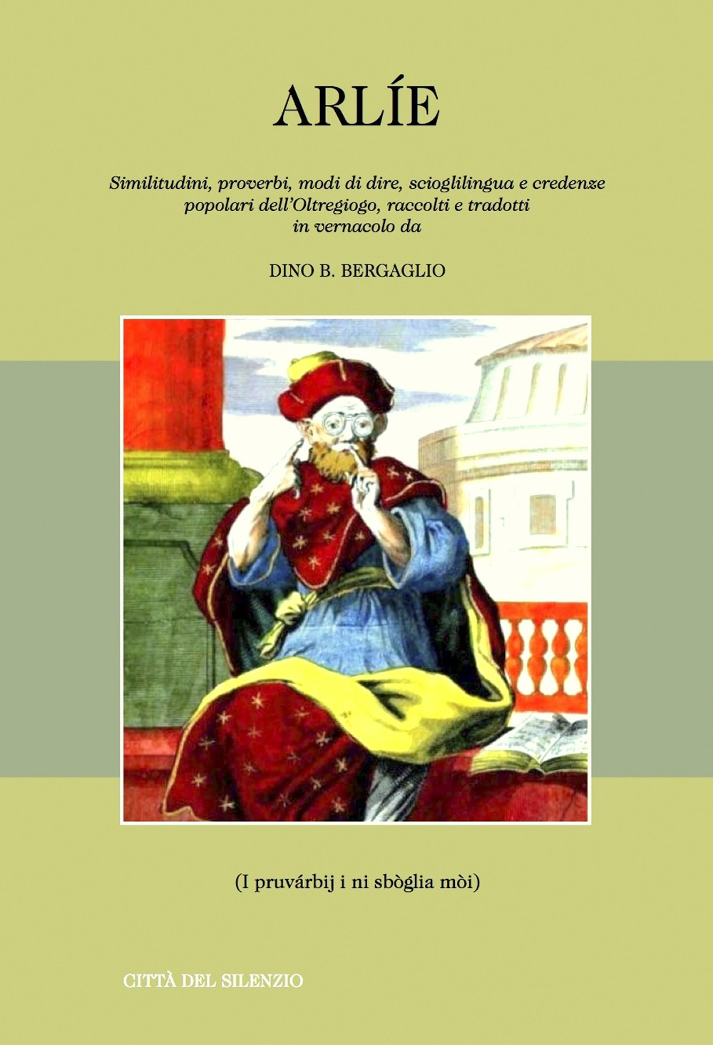 Arlie. Similitudini, proverbi, modi di dire, scioglilingua e credenze popolari dell’Oltregiogo, raccolti e tradotti in vernacolo