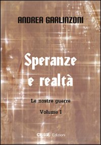 Speranze e realtà. Le nostre guerre. Vol. 1