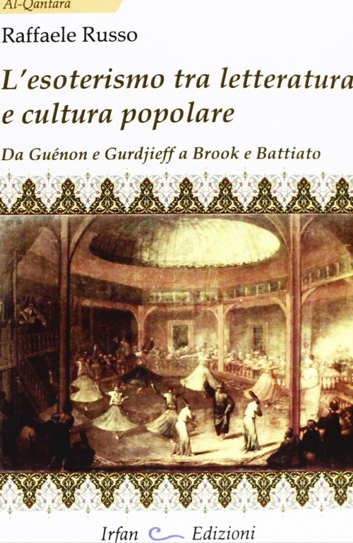 L'esoterismo tra letteratura e cultura popolare. Da Guénon e Gurdieff a Brook e Battiato