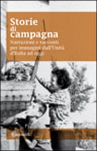 Storie di campagna. Narrazioni e racconti dall'unità d'Italia ad oggi