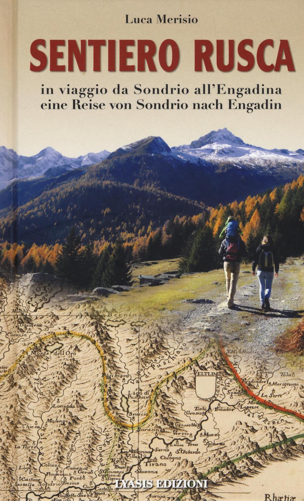 Sentiero Rusca. In viaggio da Sondrio all'Engadina-Eine Reise von Sondrio nach Engadin