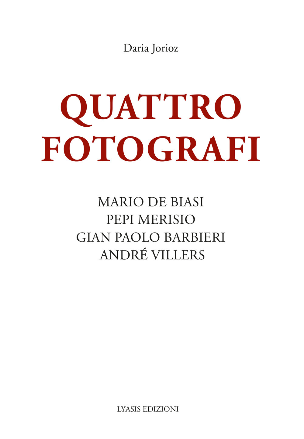 Quattro fotografi. Mario De Biasi, Pepi Merisio, Gian Paolo Barbieri, André Villers