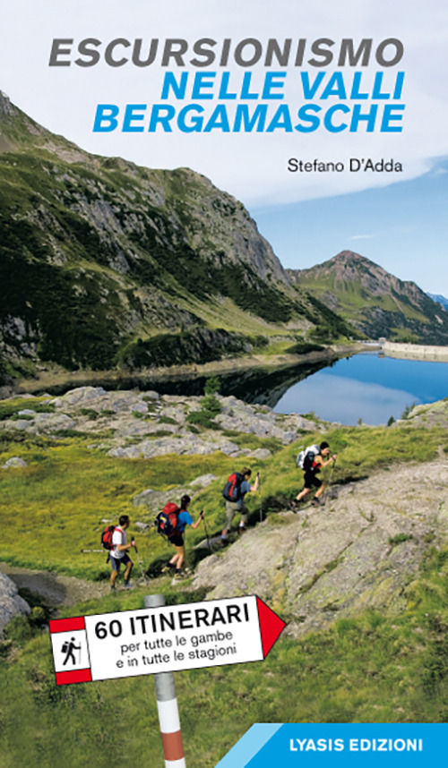Escursionismo nelle valli bergamasche. 60 itinerari per tutte le gambe e in tutte le stagioni